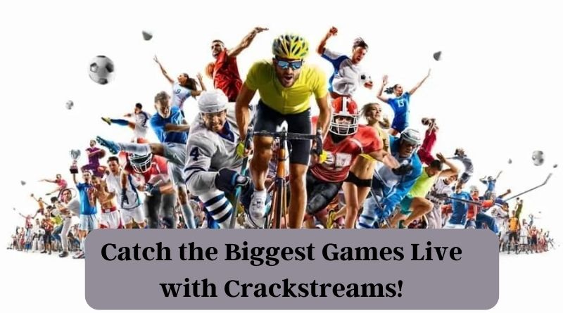 Catch the Biggest Games Live with Crackstreams!