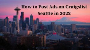 How to Post Ads on Craigslist Seattle in 2022